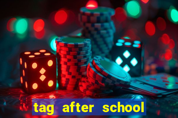 tag after school apk download